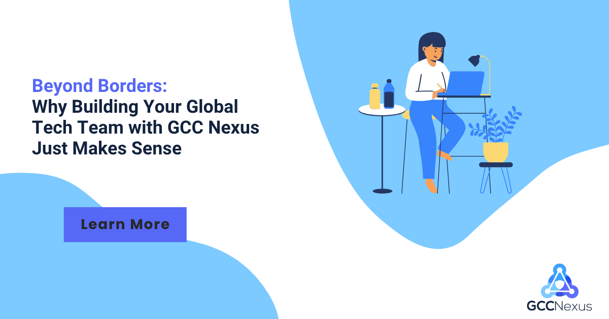 Beyond Borders: Why Building Your Global Tech Team with GCCNexus Just Makes Sense